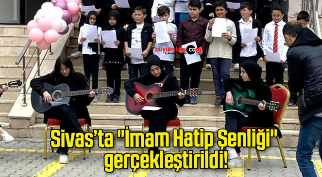 Sivas’ta “İmam Hatip Şenliği” gerçekleştirildi!