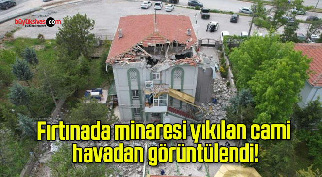 Fırtınada minaresi yıkılan cami havadan görüntülendi!