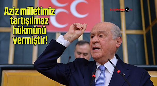 Aziz milletimiz tartışılmaz hükmünü vermiştir!