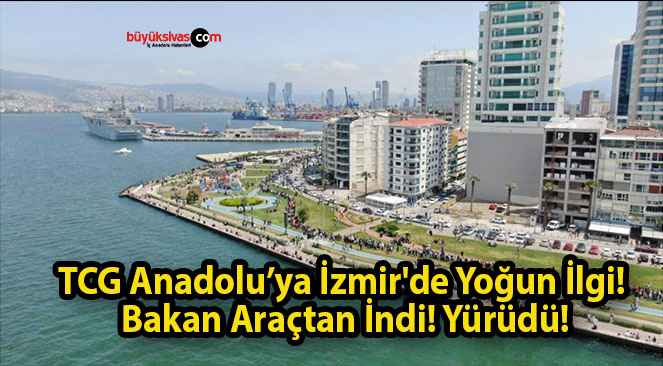 TCG Anadolu’ya İzmir’de Yoğun İlgi! Bakan Araçtan İndi! Yürüdü!