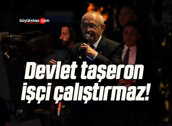 Devlet taşeron işçi çalıştırmaz!