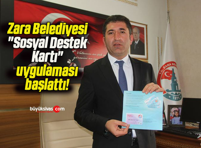 Zara Belediyesi “Sosyal Destek Kartı” uygulaması başlattı! 