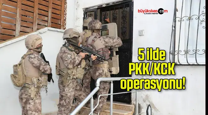5 ilde PKK/KCK operasyonu!