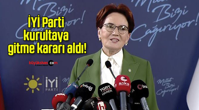 İYİ Parti kurultaya gitme kararı aldı!