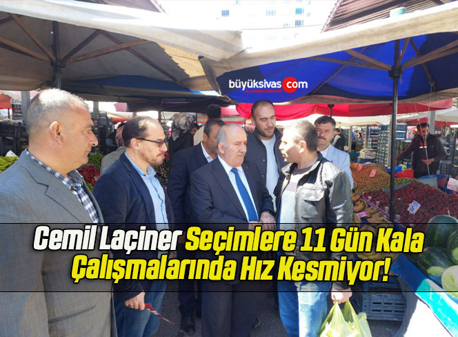 Cemil Laçiner Seçimlere 11 Gün Kala Çalışmalarında Hız Kesmiyor!