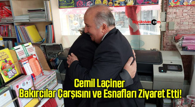 Cemil Laçiner Bakırcılar Çarşısını ve Esnafları Ziyaret Etti!