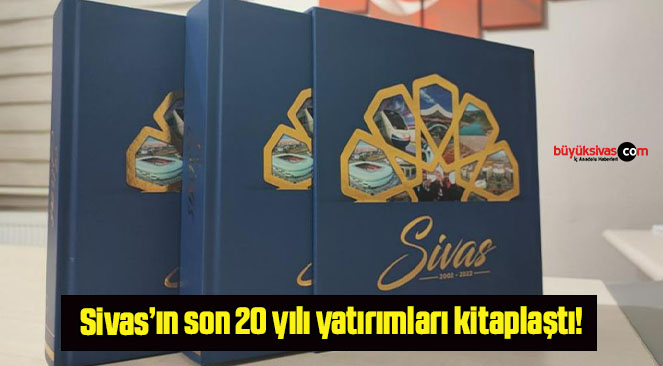 Sivas’ın son 20 yılı yatırımları kitaplaştı!