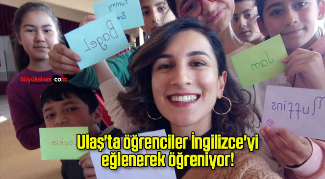 Ulaş’ta öğrenciler İngilizce’yi eğlenerek öğreniyor! 