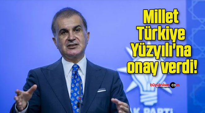 Millet Türkiye Yüzyılı’na onay verdi!