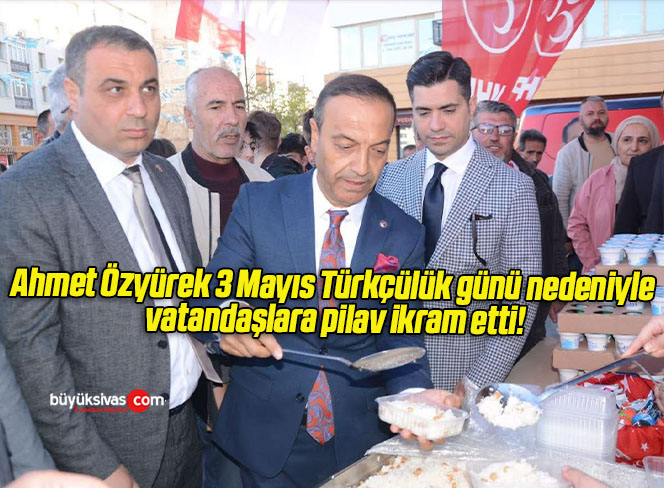 Ahmet Özyürek 3 Mayıs Türkçülük günü nedeniyle vatandaşlara pilav ikram etti!
