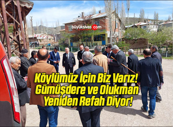 Köylümüz İçin Biz Varız! Gümüşdere ve Olukman Yeniden Refah Diyor!