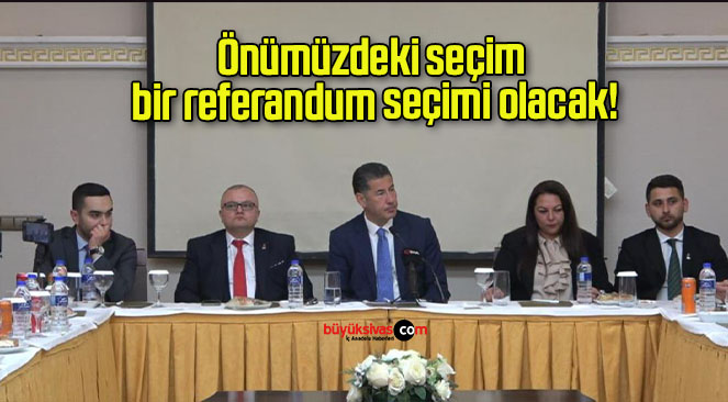 Önümüzdeki seçim bir referandum seçimi olacak!