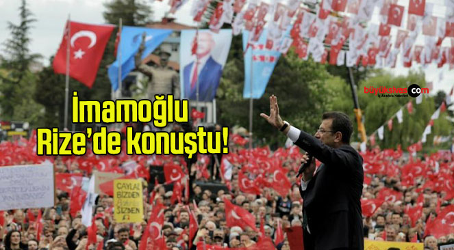 İmamoğlu Rize’de konuştu!