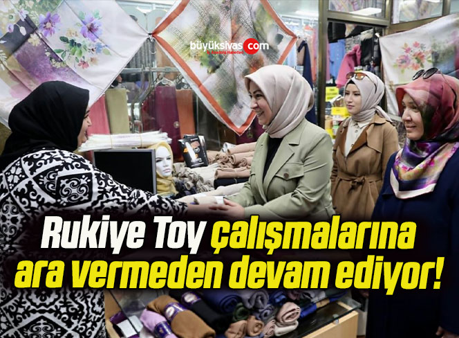 Rukiye Toy çalışmalarına ara vermeden devam ediyor! 