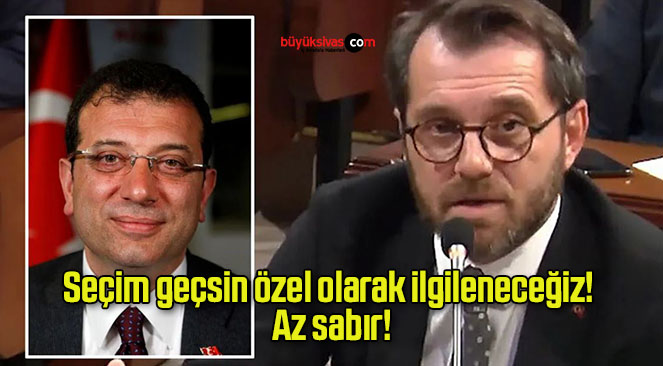 Seçim geçsin özel olarak ilgileneceğiz! Az sabır!