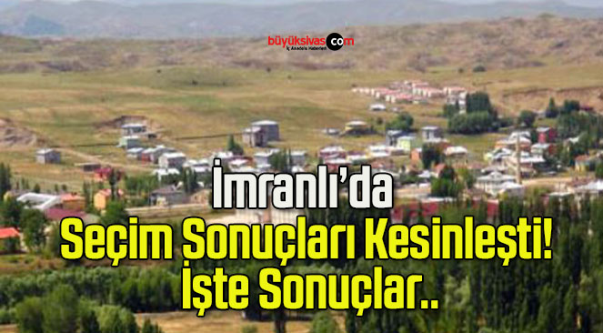 İmranlı’da Seçim Sonuçları Kesinleşti! İşte Sonuçlar..