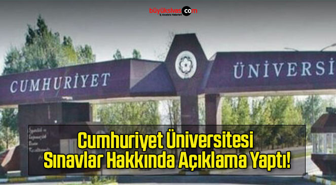 Cumhuriyet Üniversitesi Sınavlar Hakkında Açıklama Yaptı!