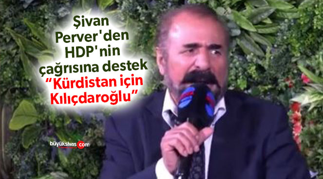 Şivan Perver “Bizim liderlerimiz, değerli insanlarımız halen hapiste”