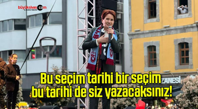 Bu seçim tarihi bir seçim bu tarihi de siz yazacaksınız!