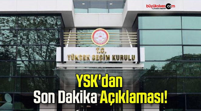YSK’dan Son Dakika Açıklaması!