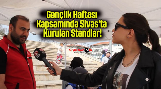 Gençlik Haftası Kapsamında Sivas’ta Kurulan Standlar!