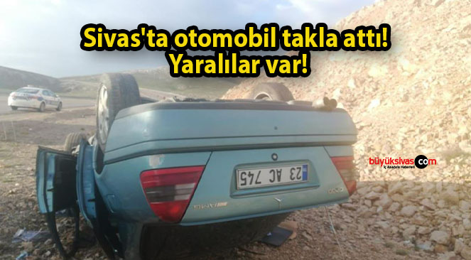 Sivas’ta otomobil takla attı! Yaralılar var!
