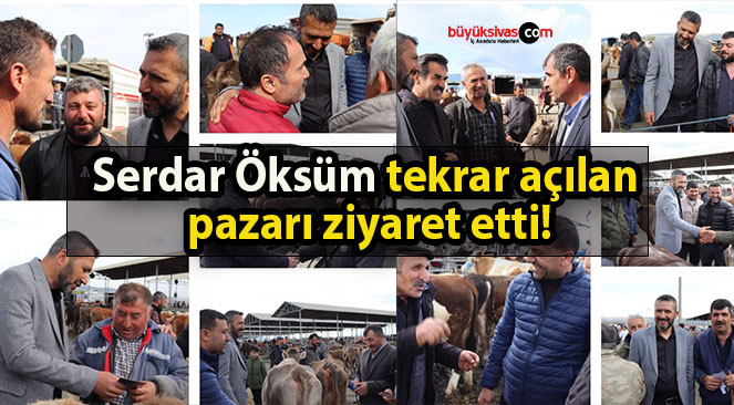 Serdar Öksüm tekrar açılan pazarı ziyaret etti!