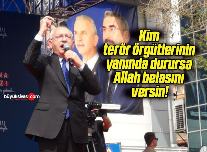 Kim terör örgütlerinin yanında durursa Allah belasını versin!