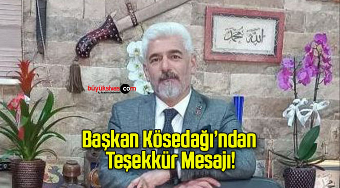Başkan Kösedağı’ndan Teşekkür Mesajı