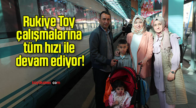 Rukiye Toy çalışmalarına tüm hızı ile devam ediyor!