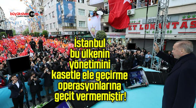 İstanbul bu ülkenin yönetimini kasetle ele geçirme operasyonlarına geçit vermemiştir!