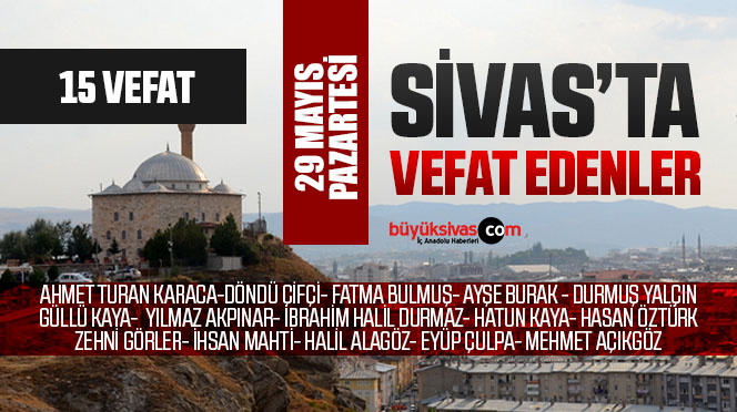 Sivas Aramızdan Ayrılanlar – Sivas’ta Ölenler – 29 Mayıs 2023