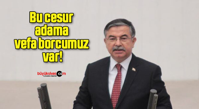 Bu cesur adama vefa borcumuz var!