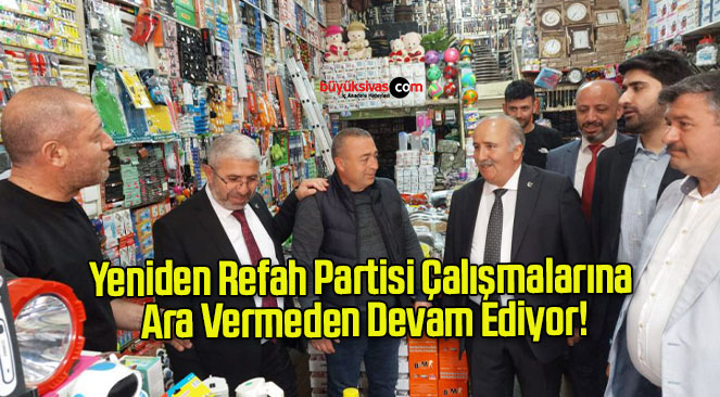 Yeniden Refah Partisi Çalışmalarına Ara Vermeden Devam Ediyor!