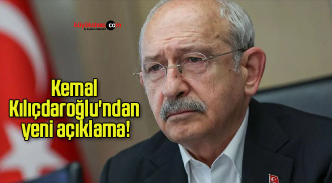 Kemal Kılıçdaroğlu’ndan yeni açıklama!