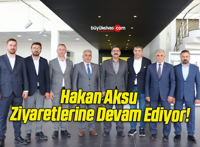 Hakan Aksu Ziyaretlerine Devam Ediyor!