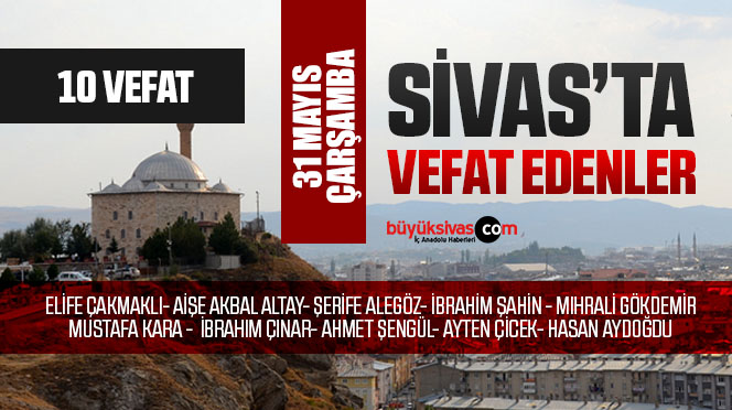 Sivas Aramızdan Ayrılanlar – Sivas’ta Ölenler – 31 Mayıs 2023