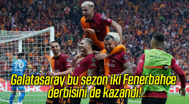 Galatasaray bu sezon iki Fenerbahçe derbisini de kazandı!