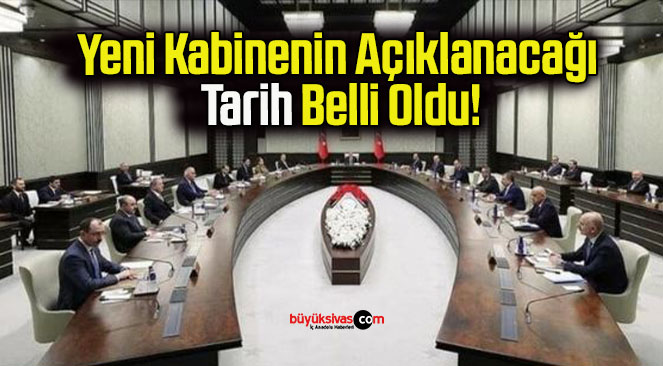 Yeni Kabinenin Açıklanacağı Tarih Belli Oldu!