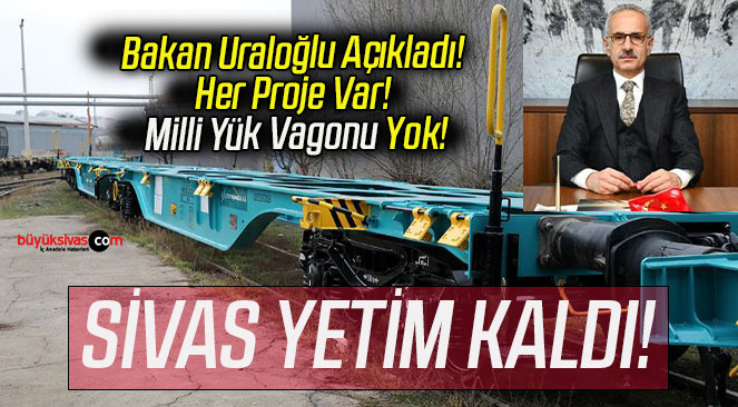 Bakan Uraloğlu Açıkladı! Her Proje Var! Milli Yük Vagonu Yok!