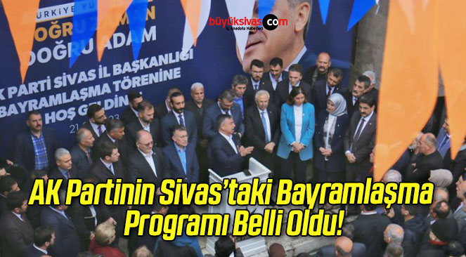 AK Partinin Sivas’taki Bayramlaşma Programı Belli Oldu!