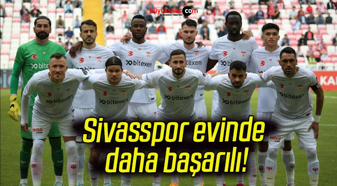 Sivasspor evinde daha başarılı!