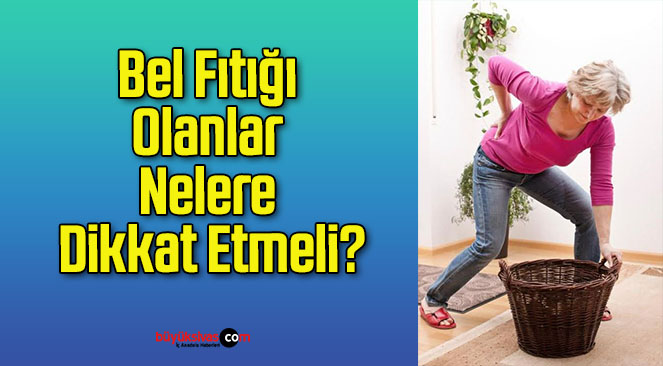 Bel Fıtığı Olanlar Nelere Dikkat Etmeli?