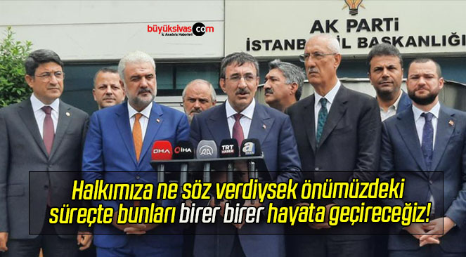 Halkımıza ne söz verdiysek önümüzdeki süreçte bunları birer birer hayata geçireceğiz!