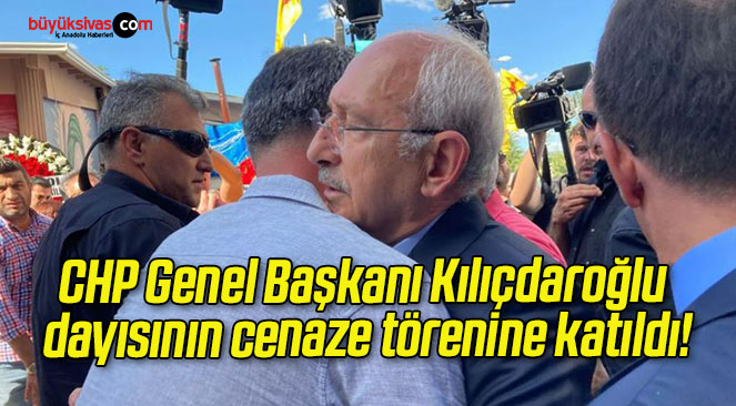 CHP Genel Başkanı Kılıçdaroğlu dayısının cenaze törenine katıldı!