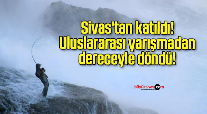 Sivas’tan katıldı! Uluslararası yarışmadan dereceyle döndü!