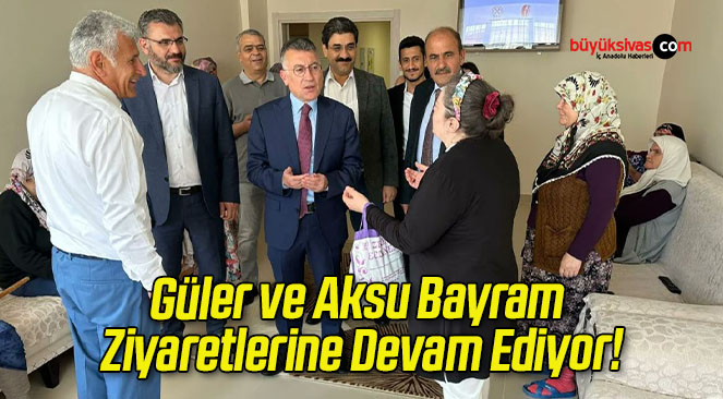 Güler ve Aksu Bayram Ziyaretlerine Devam Ediyor!