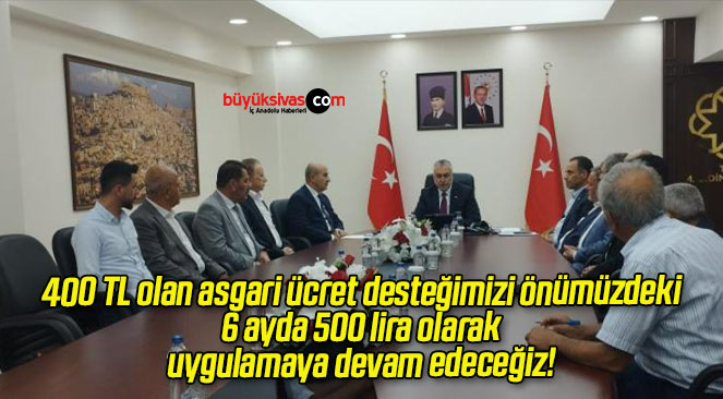 400 TL olan asgari ücret desteğimizi önümüzdeki 6 ayda 500 lira olarak uygulamaya devam edeceğiz!