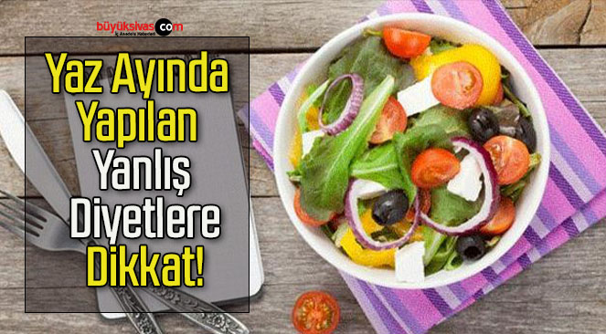 Yaz Ayında Yapılan Yanlış Diyetlere Dikkat!