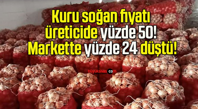 Kuru soğan fiyatı üreticide yüzde 50! Markette yüzde 24 düştü!